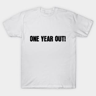 One Year Out! T-Shirt